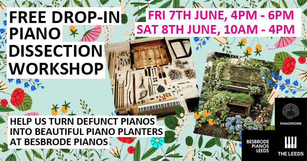 Free Piano Dissection Workshop with the Pianodrome team.  Defunct pianos will be dissected one-by-one into component parts to be re-purposed into 12 magnificent piano planters to be placed in Leeds and Bradford city centres around The Leeds Piano Competition 2024