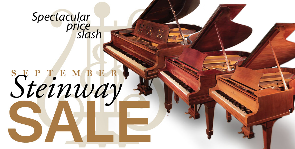  September Steinway Sale. Take advantage of this spectacular price slash throughout the month of September  